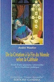 Beispielbild fr De la cration  la fin du monde selon la Cabbale : essai d'une approche rationnelle de la tradition judaque zum Verkauf von Les mots en page