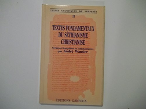 Beispielbild fr Textes fondamentaux du sethianisme christianise zum Verkauf von Librairie Pic de la Mirandole