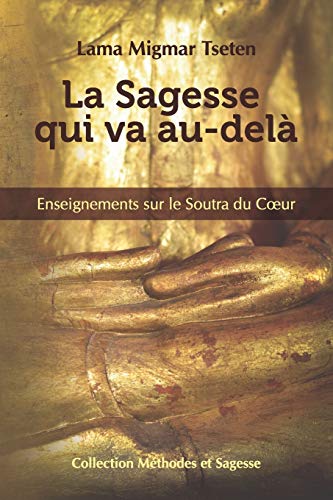 Beispielbild fr La Sagesse qui va au-dela: Enseignements sur le Soutra du Coeur zum Verkauf von medimops
