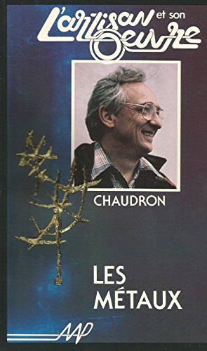 Imagen de archivo de Bernard Chaudron: Les metaux (L'Artisan et son oeuvre) (French Edition) a la venta por Better World Books Ltd