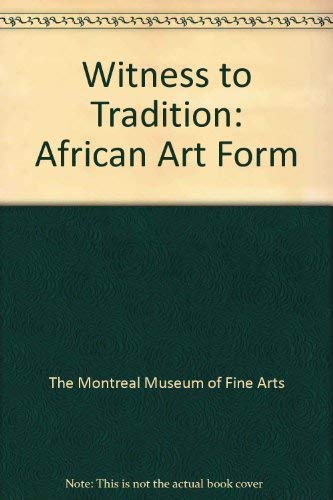 Beispielbild fr Witnesses to Tradition African Art From the Montreal Museum of Fine Arts and the Redpath Museum zum Verkauf von COLLINS BOOKS