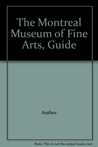 Imagen de archivo de the MONTREAL MUSEUM of FINE ARTS GUIDE * a la venta por L. Michael