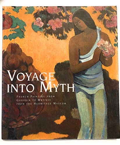 Stock image for Voyage into Myth: French Painting from Gauguin to Matisse from the Hermitage Museum, Russia for sale by Encore Books