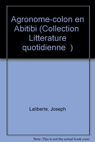 Agronome-colon en Abitibi (Collection "LitteÌrature quotidienne") (French Edition) (9782892240320) by LaliberteÌ, Joseph