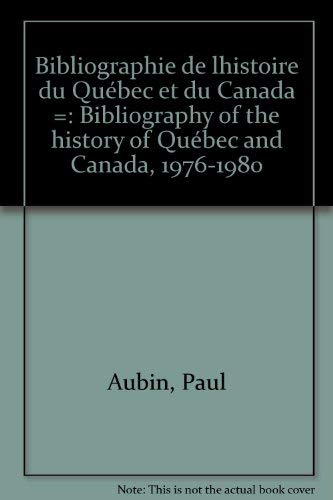 Bibliographie de l'histoire du Que?bec et du Canada =: Bibliography of the history of Quebec and ...