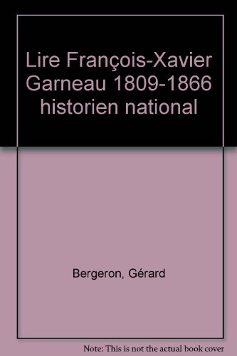 Stock image for Lire Franc?ois-Xavier Garneau, 1809-1866: Historien national for sale by Encore Books
