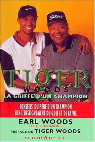 9782892253207: Tiger Woods : La Griffe D'Un Champion. Decouvrez L'Ascension D'Un Gagnant, Conseils Du Pere D'Un Champion Sur L'Enseignement Du Golf Et De La Vie