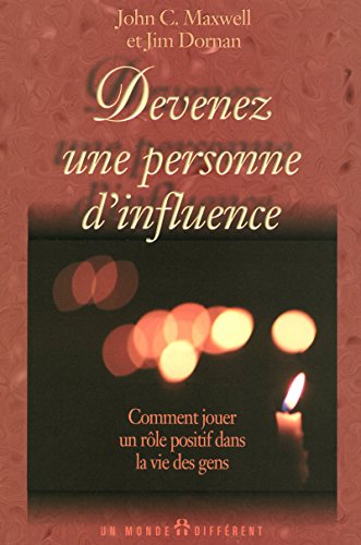 Devenez une personne d'influence - Comment jouer un rÃ´le positif dans la vie des gens (9782892253511) by Maxwell, John C.; Dornan, Jim
