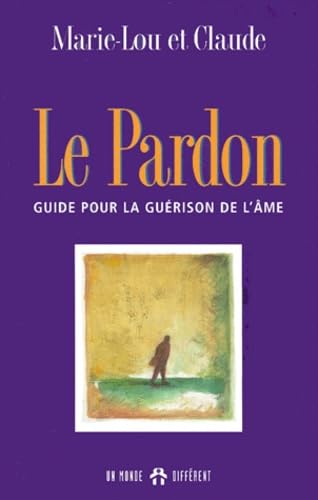 Imagen de archivo de Pardon : Guide pour la Guerison de l'Ame a la venta por Better World Books