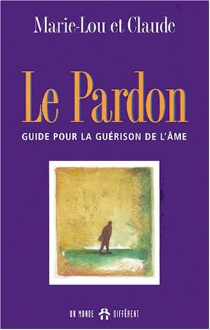 Stock image for Pardon : Guide pour la Guerison de l'Ame for sale by Better World Books
