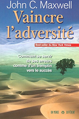 Vaincre l'adversitÃ© - Comment se servir de ses erreurs comme d'un tremplin vers le succÃ¨s (9782892254761) by Maxwell, John C.