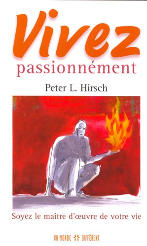 VIVEZ PASSIONNEMENT (9782892255744) by Peter L. Hirsch