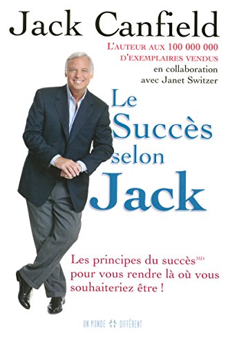 Stock image for LE SUCCES SELON JACK - LES PRINCIPES DU SUCCES POUR VOUS RENDRE LA OU VOUS SOUHAITERIEZ ETRE for sale by Ammareal