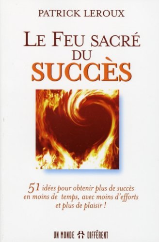 Stock image for Le Feu Sacr Du Succs: 51 Ides Pour Obtenir Plus De Succs En Moins De Temps, Avec Moins D'efforts for sale by RECYCLIVRE
