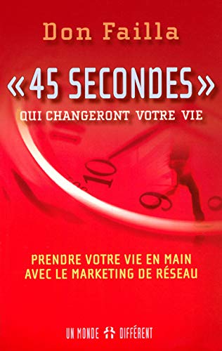 Stock image for 45 Secondes Qui Changeront Votre Vie - Prendre Votre Vie en Main avec le Marketing de Rseau for sale by medimops
