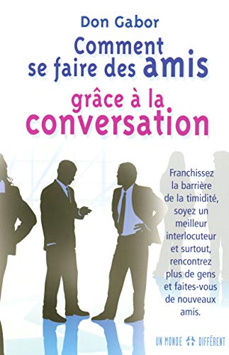 Beispielbild fr Comment se faire des amis grce  la conversation : Franchissez la barrire de la timidit, soyez un meilleur interlocuteur et surtout, rencontrez plus de gens et faites-vous de nouveaux amis zum Verkauf von medimops