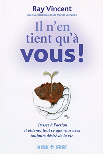 Stock image for N'en Tient Qu' Vous! : Passez  L'action et Obtenez Tout Ce Que Vous Avez Toujours Dsir de la Vie for sale by Better World Books