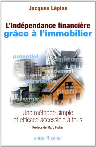 Beispielbild fr L'indpendance Financire Grce  L'immobilier : Une Methode Simple et Efficace Accessible  Tous zum Verkauf von Better World Books