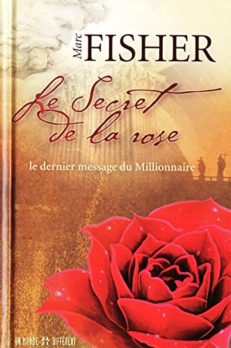 Stock image for Secret de la Rose : La Vie, L'amour, le Mal, la Mort--: Le Dernier Message du Millionnaire for sale by Better World Books
