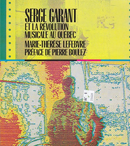 Beispielbild fr Serge Garant et la revolution musicale au Quebec (French Edition) zum Verkauf von Zubal-Books, Since 1961