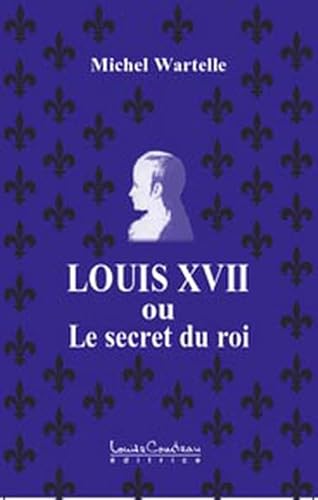 Beispielbild fr Louis XVII ou le secret du roi zum Verkauf von medimops