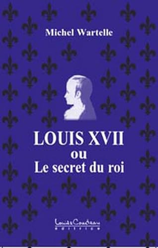 9782892392975: Louis XVII ou le secret du roi