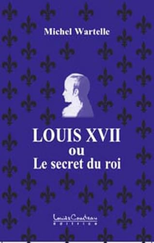 Stock image for Louis XVII ou le secret du roi for sale by medimops