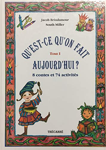 9782892496451: Qu'est-ce Qu' On Fait Tome 1 Aujourd'hui: 8 Contes et 74 Activites