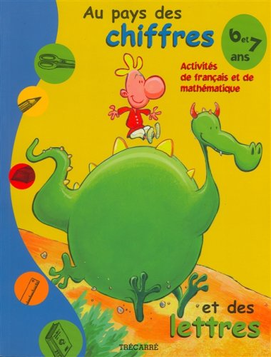 Stock image for Au Pays des Chiffres et des Lettres : Activites de Francais et de Mathematique - 6 a 7 Ans for sale by Better World Books