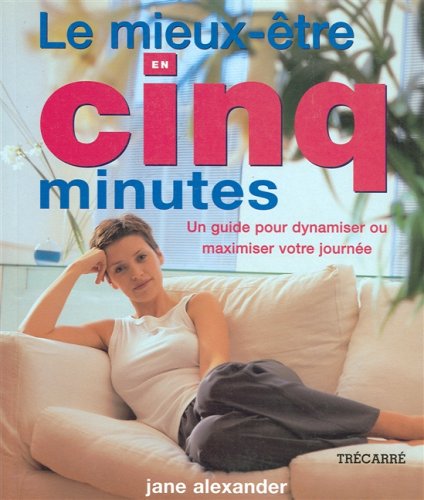 Stock image for Mieux-Etre en Cinq Minutes : Un Guide pour Dynamiser Ou Maximiser Votre Journee for sale by Better World Books