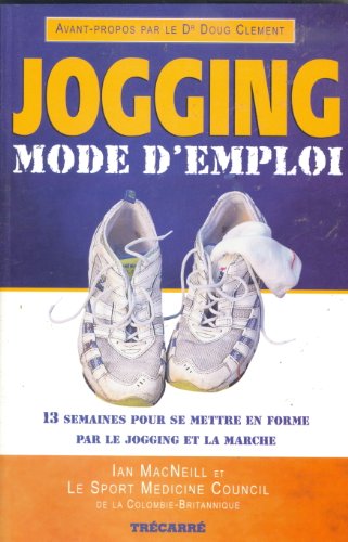 Beispielbild fr Jogging mode d'emploi : 13 Semaines pour se mettre en forme pour le jogging et la marche zum Verkauf von Ammareal