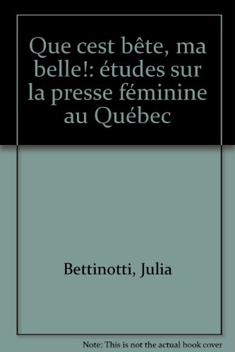Beispielbild fr Que C'est Bete, Ma Belle! Etudes sur la presse feminine au Quebec zum Verkauf von Bay Used Books