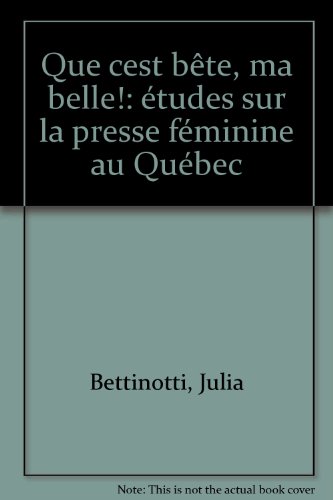 Stock image for Que C'est Bete, Ma Belle! Etudes sur la presse feminine au Quebec for sale by Bay Used Books