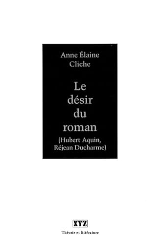 Imagen de archivo de Desir du Roman : Hubert Aquin et Rejean Ducharme a la venta por Better World Books Ltd