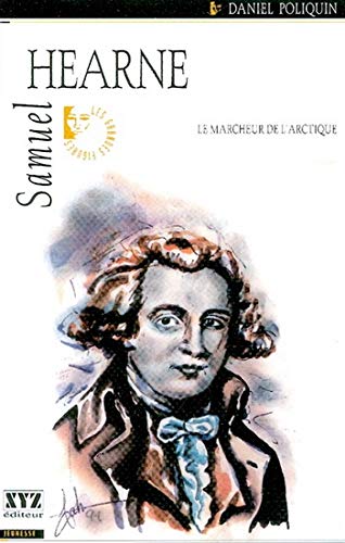 Stock image for Samuel Hearne : Le Marcheur de l'Arctique for sale by Better World Books