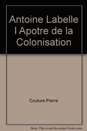 Imagen de archivo de Antoine Labelle l Apotre de la Colonisation a la venta por Better World Books