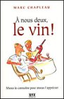 Stock image for  Nous Deux, Le Vin!. Vol. 1. Mieux Le Connatre Pour Mieux L'apprcier for sale by RECYCLIVRE