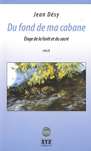 Beispielbild fr Du fond de ma cabane : loge de la fort et du sacr : rcit zum Verkauf von Les mots en page