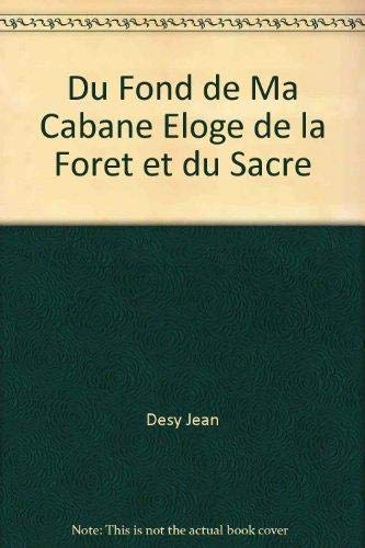 Beispielbild fr du fond de ma cabane ; eloge de la foret et du sacre" zum Verkauf von Gallix