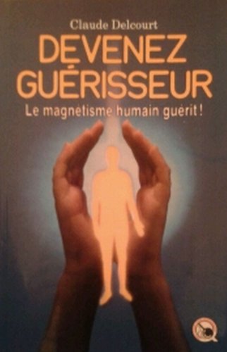 Imagen de archivo de Devenez guerisseur. Le magnetisme humain guerit ! a la venta por Better World Books