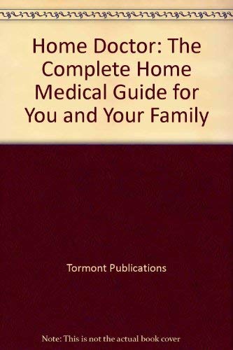 Imagen de archivo de Home Doctor: The Complete Home Medical Guide for You and Your Family a la venta por Better World Books: West