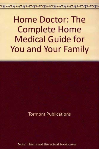 Stock image for Home Doctor: The Complete Home Medical Guide for You and Your Family for sale by Better World Books: West