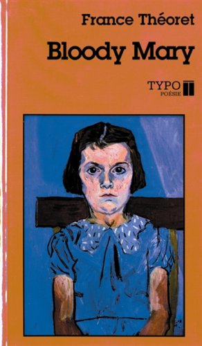 Bloody Mary ; suivi de, Vertiges ; NeÌcessairement putain ; InteÌrieurs: PoeÌsie (French Edition) (9782892950595) by TheÌoret, France