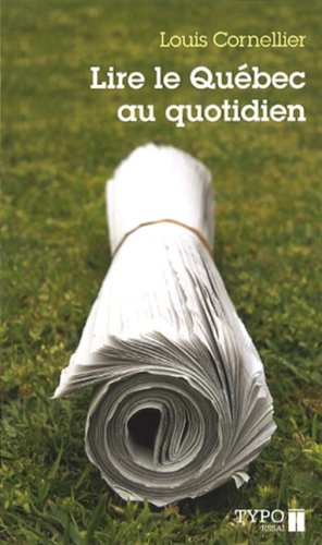 Beispielbild fr Lire le Qubec au quotidien : petit manuel critique et amoureux  l'usage de ceux qui souhaitent bien lire les quotidiens qubcois zum Verkauf von Les mots en page