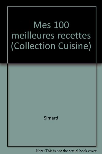 9782893010007: Mes 100 meilleures recettes (Collection Cuisine) (French Edition)