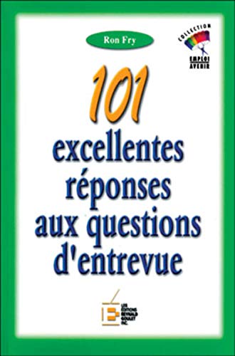 Stock image for 101 excellentes rponses aux questions d'entrevue (French Edition) for sale by Better World Books Ltd