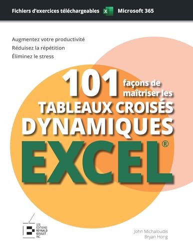 Stock image for 101 faons de matriser les tableaux croiss dynamiques Excel : dition premium couleur: Filtre, Segment, Graphe. Guide Illustr - 1000 crans et Exercices for sale by Gallix