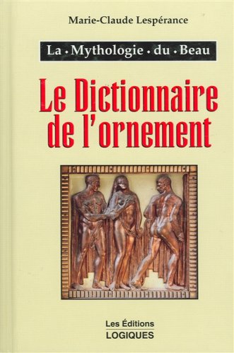 Stock image for La Mythologie du Beau. Le Dictionnaire de l'ornement. for sale by Marko Roy