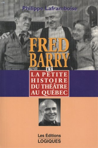 Fred Barry et la Petite Histoire de Theatre au Quebec