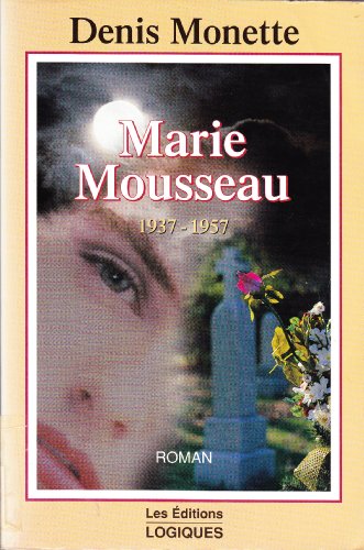 Beispielbild fr Marie Mousseau, 1937-1957 : Roman zum Verkauf von Better World Books